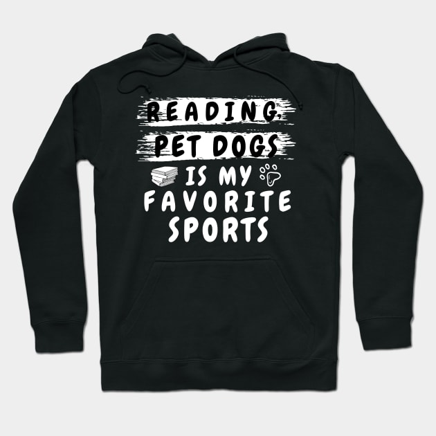 reading and pet dogs is my favorite sport shirt funny pet dog lover and dog owner for men and women, funny dog lover saying quotes and for reading books nerds Hoodie by dianoo